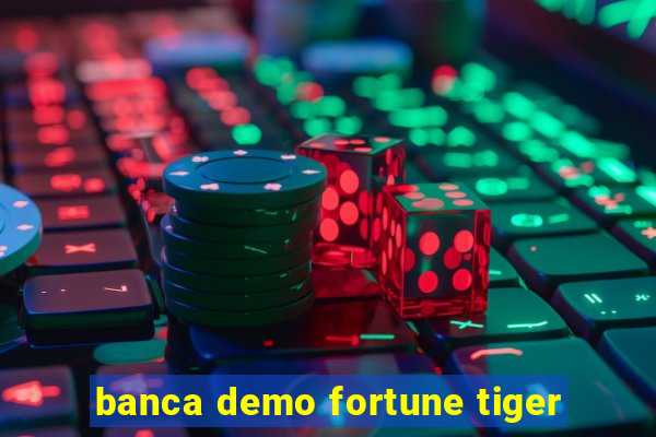 banca demo fortune tiger